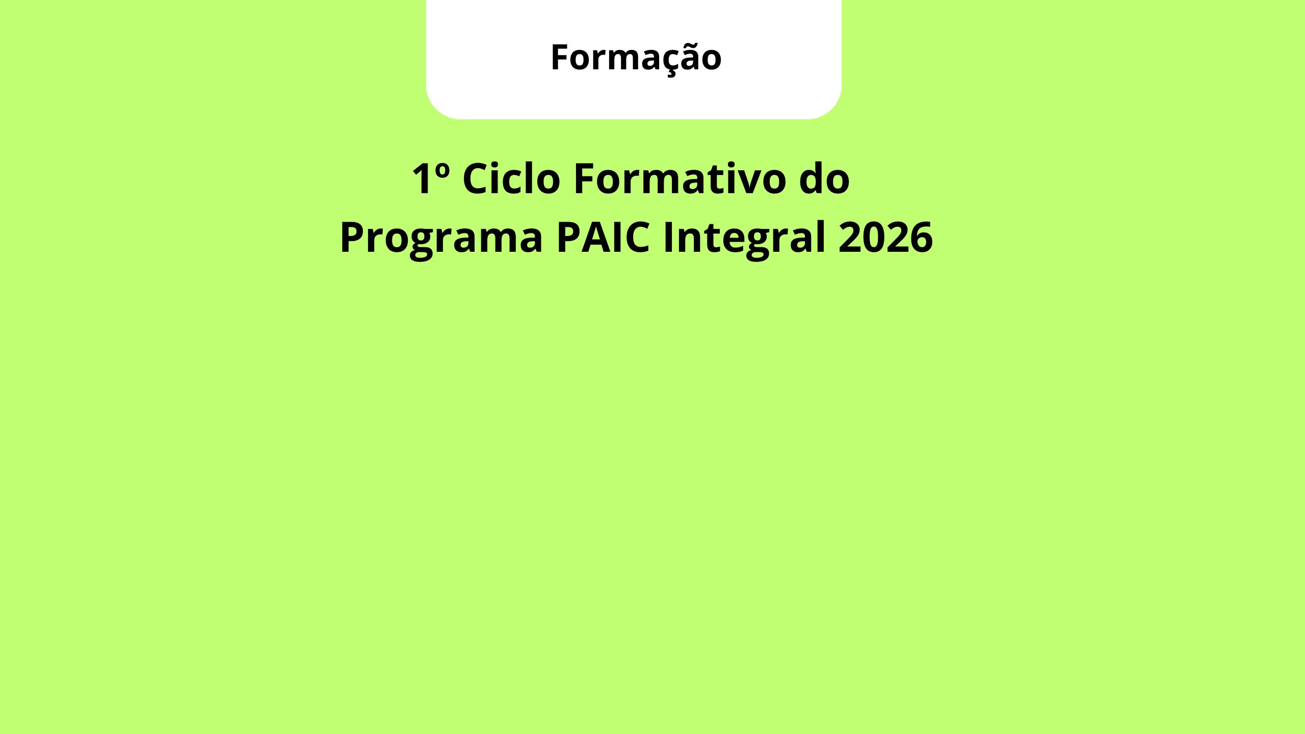 1º Ciclo Formativo do Programa PAIC Integral 2026